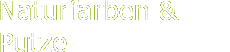 Naturfarben & Putze